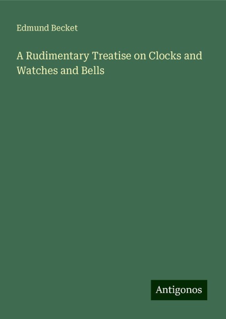 A Rudimentary Treatise on Clocks and Watches and Bells