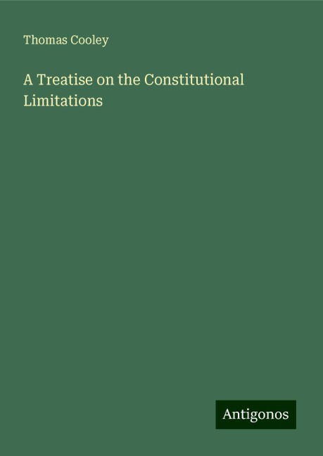 A Treatise on the Constitutional Limitations