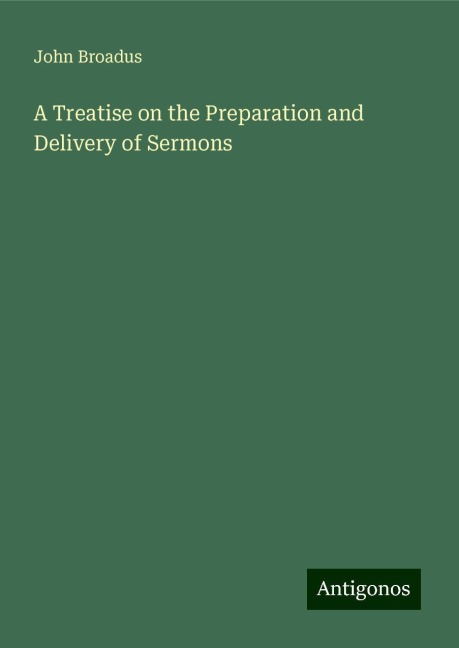 A Treatise on the Preparation and Delivery of Sermons