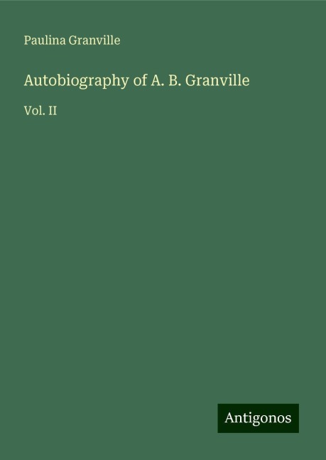 Autobiography of A. B. Granville: Vol. II