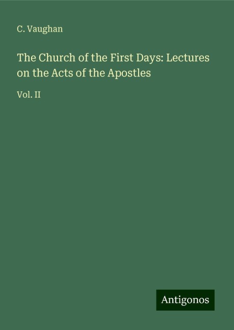The Church of the First Days: Lectures on the Acts of the Apostles: Vol. II