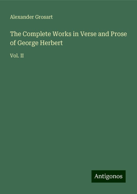 The Complete Works in Verse and Prose of George Herbert: Vol. II