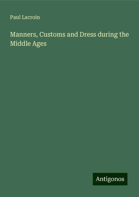 Manners, Customs and Dress during the Middle Ages