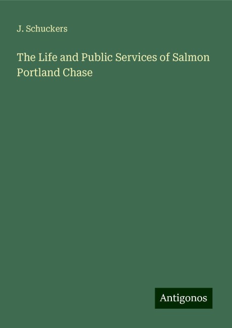 The Life and Public Services of Salmon Portland Chase