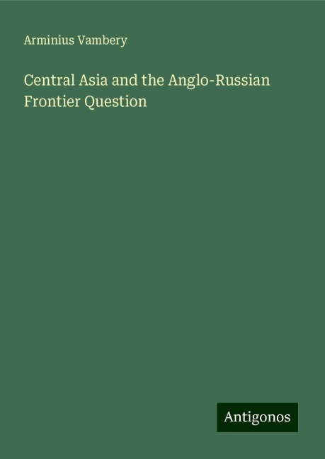 Central Asia and the Anglo-Russian Frontier Question