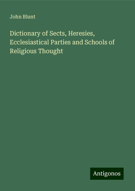 Dictionary of Sects, Heresies, Ecclesiastical Parties and Schools of Religious Thought
