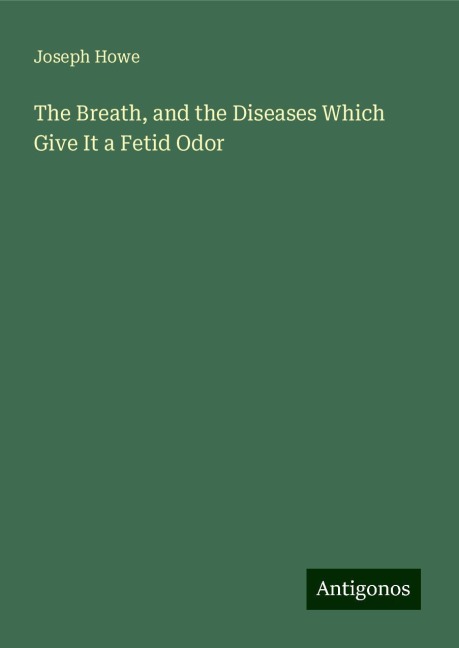 The Breath, and the Diseases Which Give It a Fetid Odor