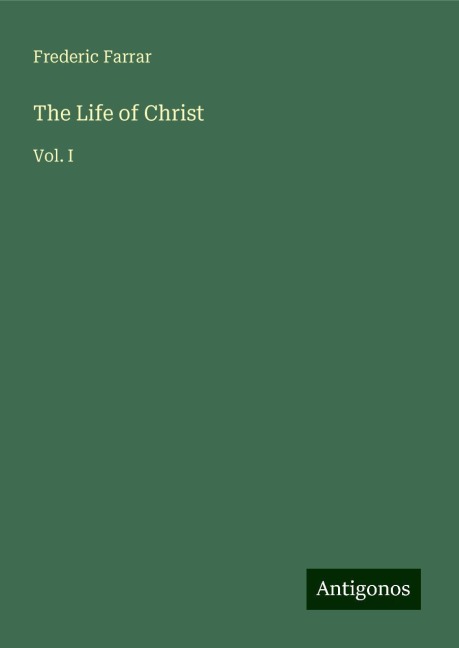 The Life of Christ: Vol. I