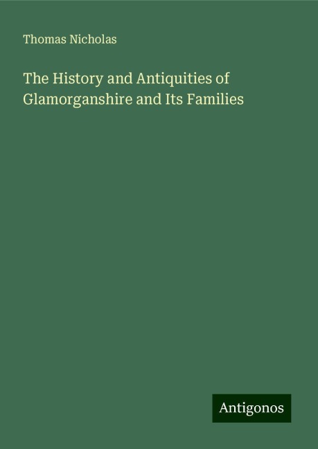 The History and Antiquities of Glamorganshire and Its Families