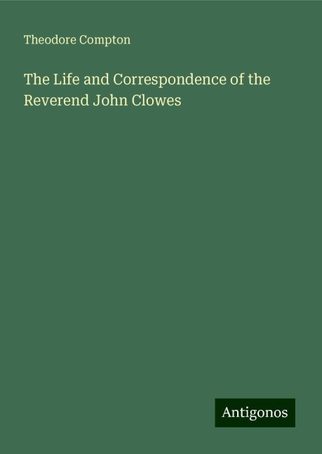 The Life and Correspondence of the Reverend John Clowes