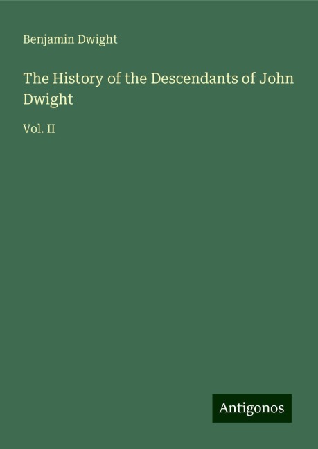 The History of the Descendants of John Dwight: Vol. II