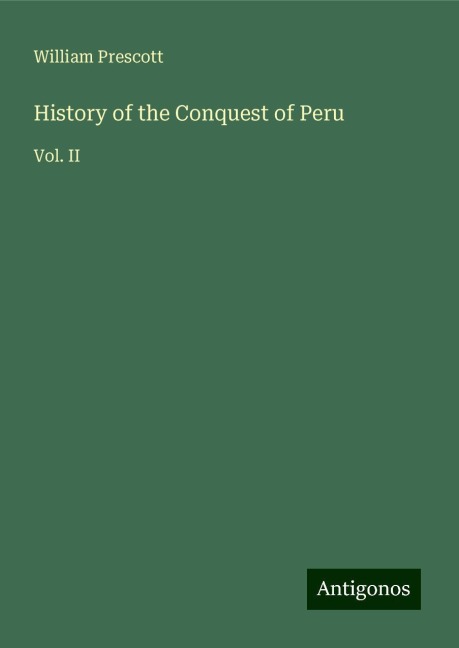 History of the Conquest of Peru: Vol. II