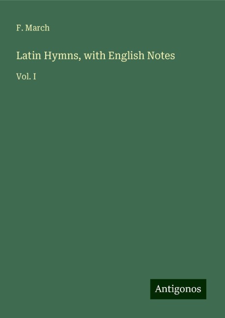 Latin Hymns, with English Notes: Vol. I