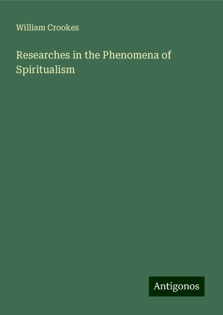 Researches in the Phenomena of Spiritualism