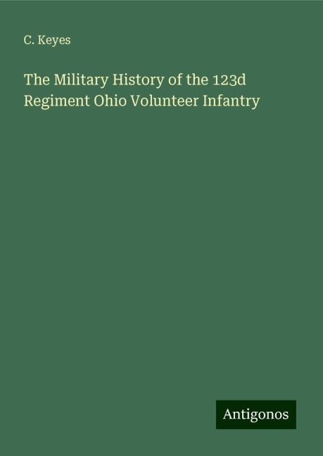 The Military History of the 123d Regiment Ohio Volunteer Infantry