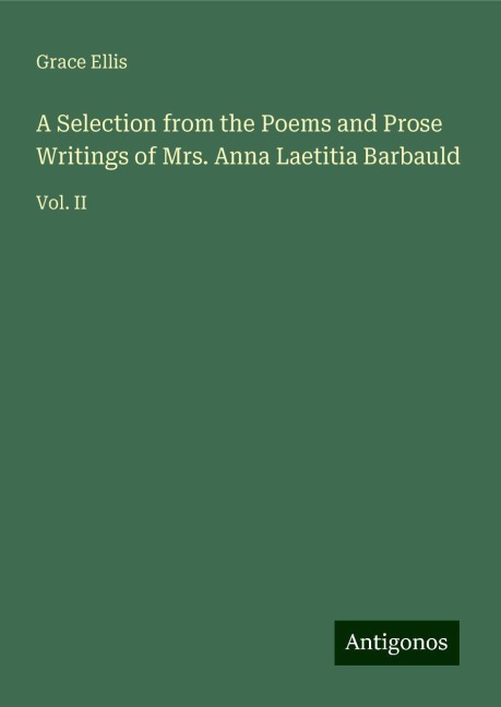 A Selection from the Poems and Prose Writings of Mrs. Anna Laetitia Barbauld: Vol. II