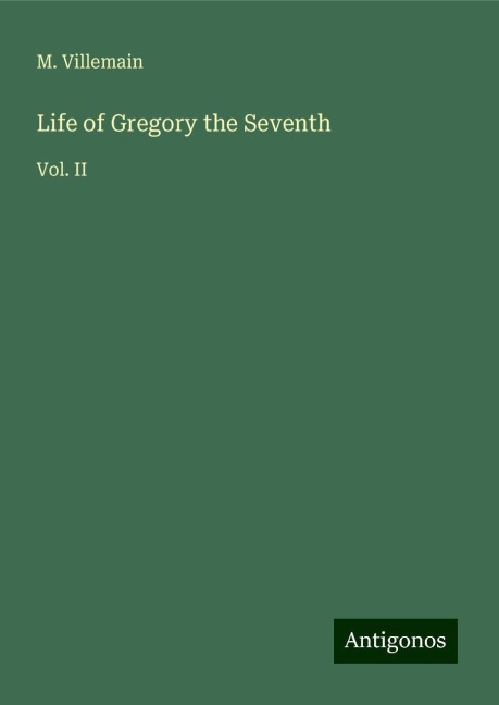 Life of Gregory the Seventh: Vol. II