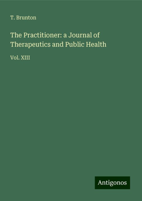 The Practitioner: a Journal of Therapeutics and Public Health: Vol. XIII