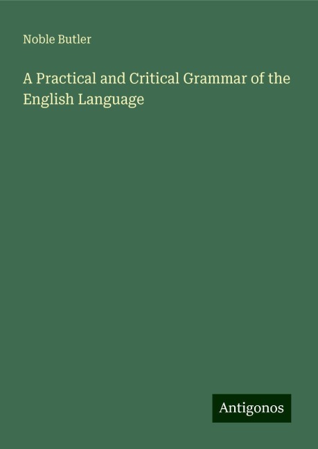 A Practical and Critical Grammar of the English Language