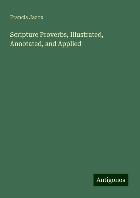 Scripture Proverbs, Illustrated, Annotated, and Applied