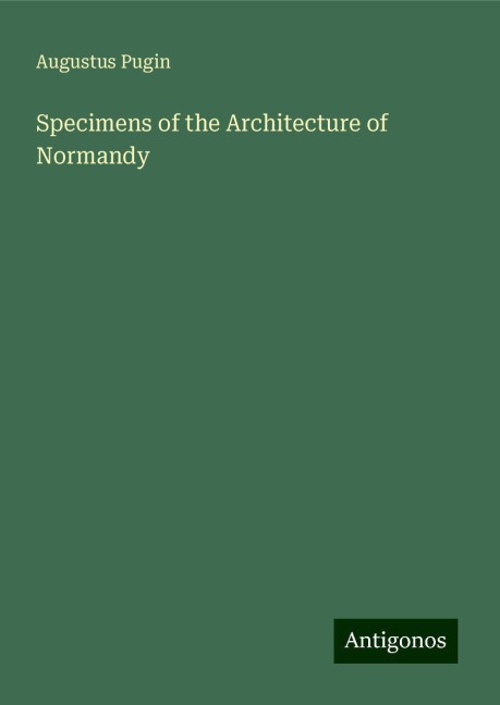 Specimens of the Architecture of Normandy