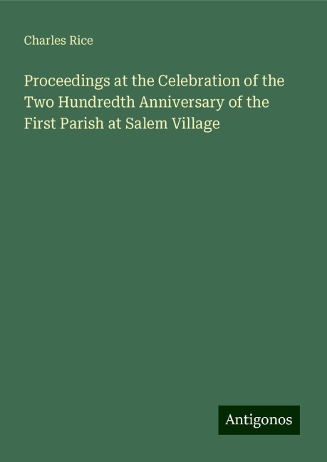 Proceedings at the Celebration of the Two Hundredth Anniversary of the First Parish at Salem Village