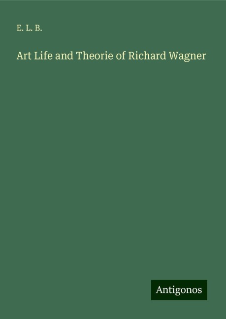 Art Life and Theorie of Richard Wagner