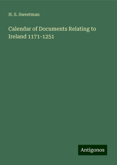Calendar of Documents Relating to Ireland 1171-1251
