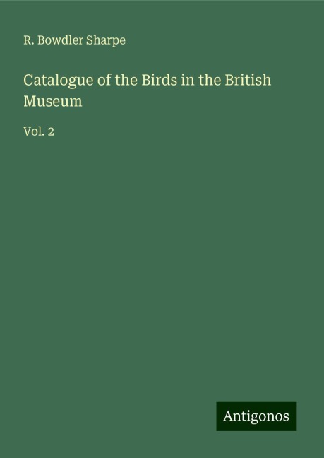 Catalogue of the Birds in the British Museum: Vol. 2