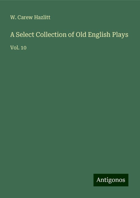 A Select Collection of Old English Plays: Vol. 10