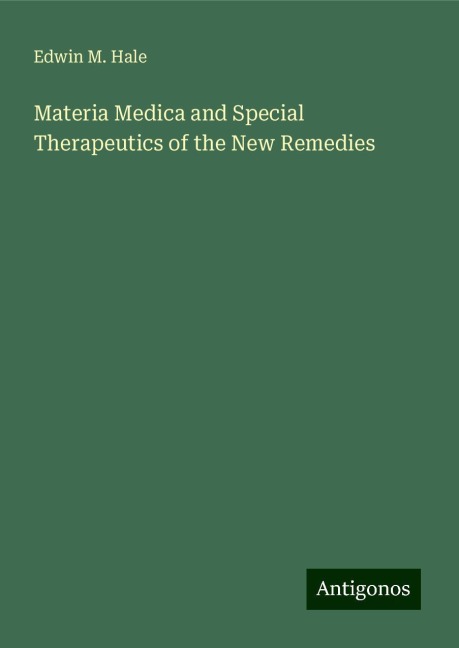 Materia Medica and Special Therapeutics of the New Remedies