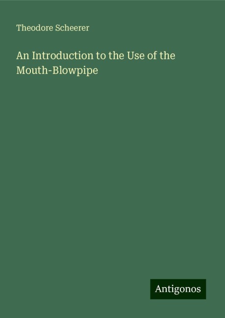 An Introduction to the Use of the Mouth-Blowpipe