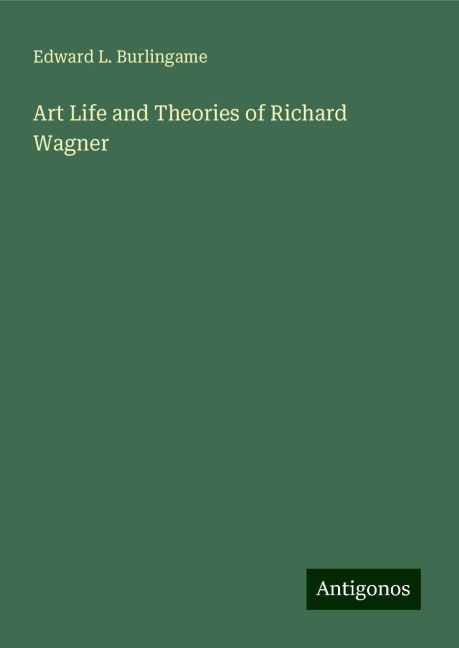Art Life and Theories of Richard Wagner