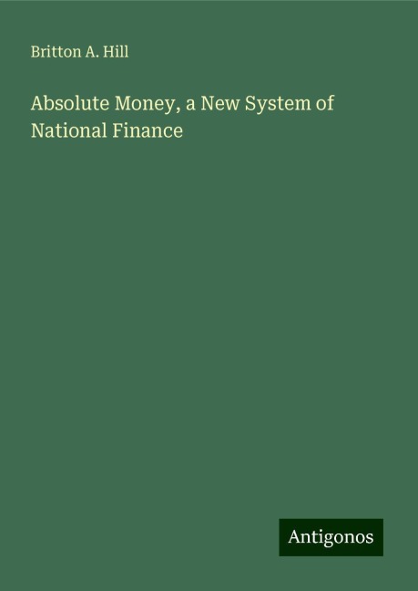 Absolute Money, a New System of National Finance
