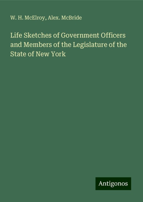 Life Sketches of Government Officers and Members of the Legislature of the State of New York