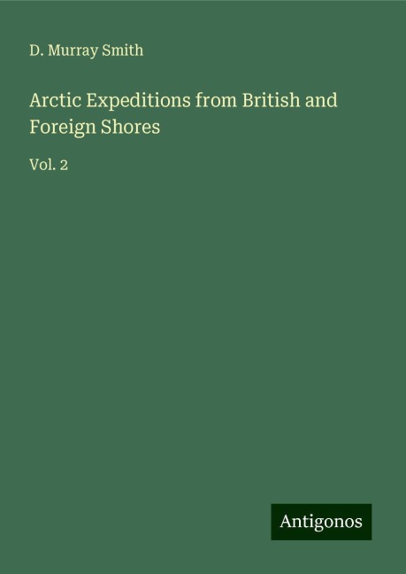 Arctic Expeditions from British and Foreign Shores: Vol. 2