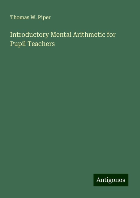Introductory Mental Arithmetic for Pupil Teachers