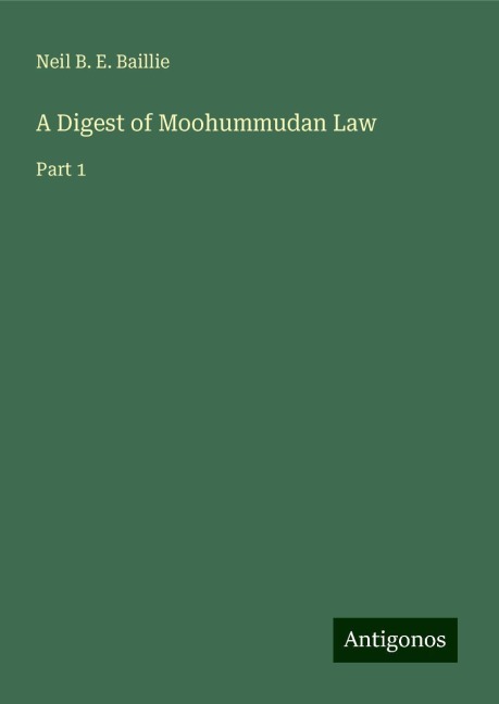 A Digest of Moohummudan Law: Part 1