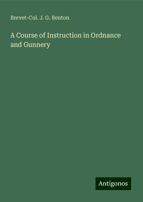 A Course of Instruction in Ordnance and Gunnery