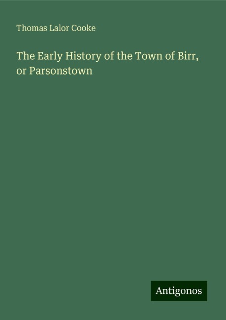 The Early History of the Town of Birr, or Parsonstown