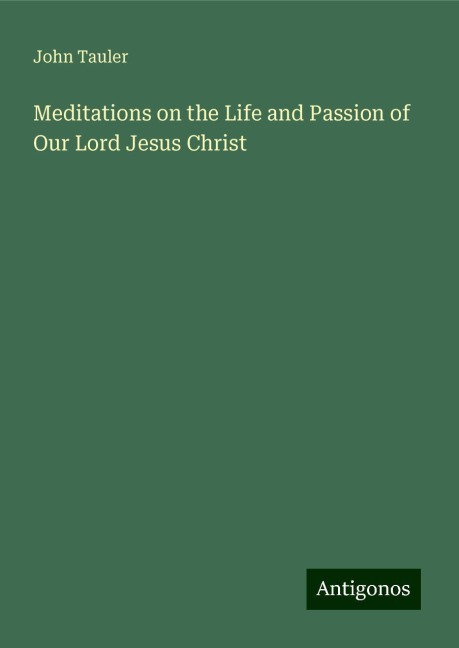 Meditations on the Life and Passion of Our Lord Jesus Christ