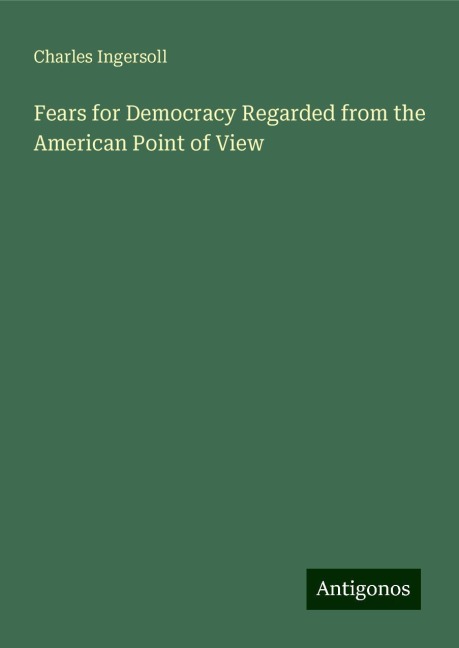 Fears for Democracy Regarded from the American Point of View