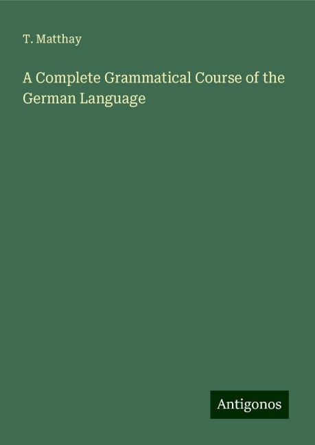 A Complete Grammatical Course of the German Language