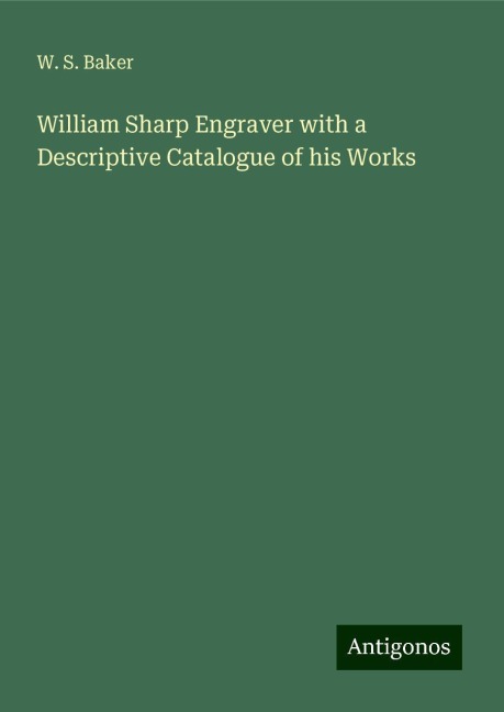 William Sharp Engraver with a Descriptive Catalogue of his Works