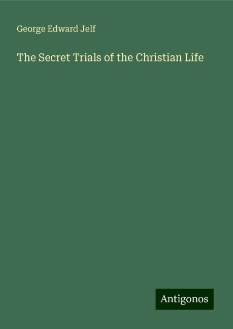 The Secret Trials of the Christian Life