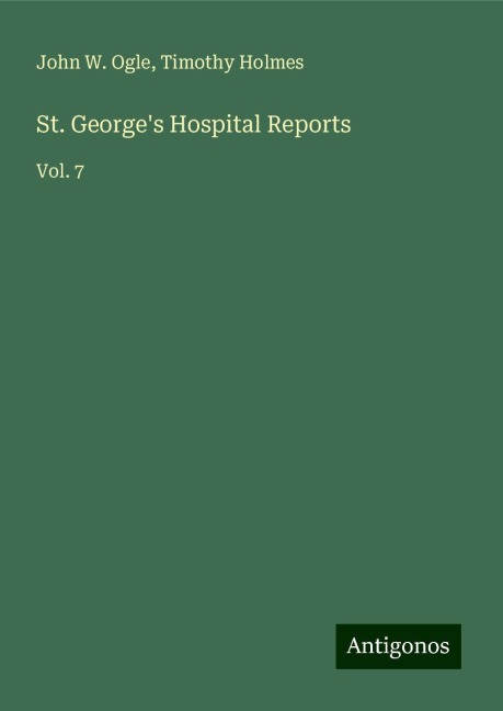 St. Georges Hospital Reports: Vol. 7