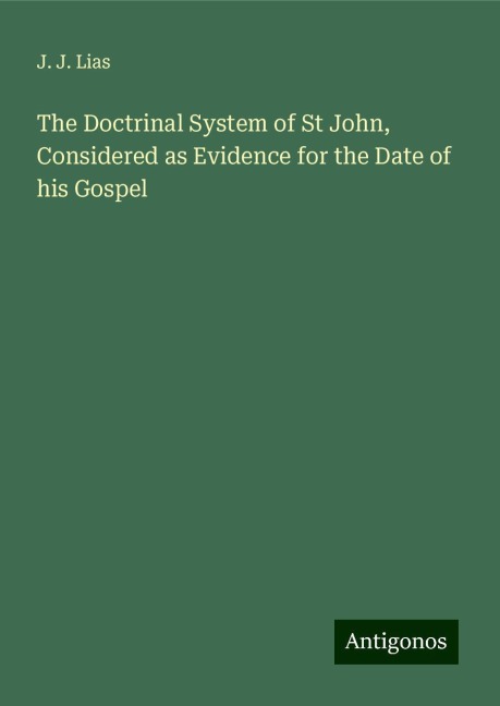 The Doctrinal System of St John, Considered as Evidence for the Date of his Gospel