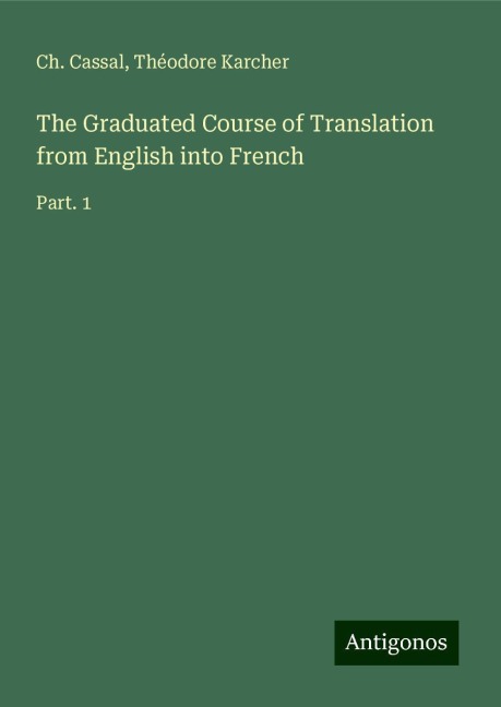 The Graduated Course of Translation from English into French: Part. 1