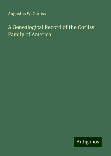 A Genealogical Record of the Corliss Family of America