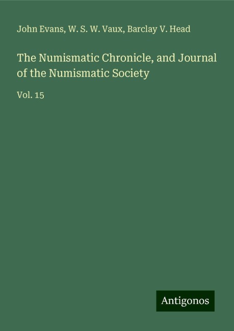 The Numismatic Chronicle, and Journal of the Numismatic Society: Vol. 15